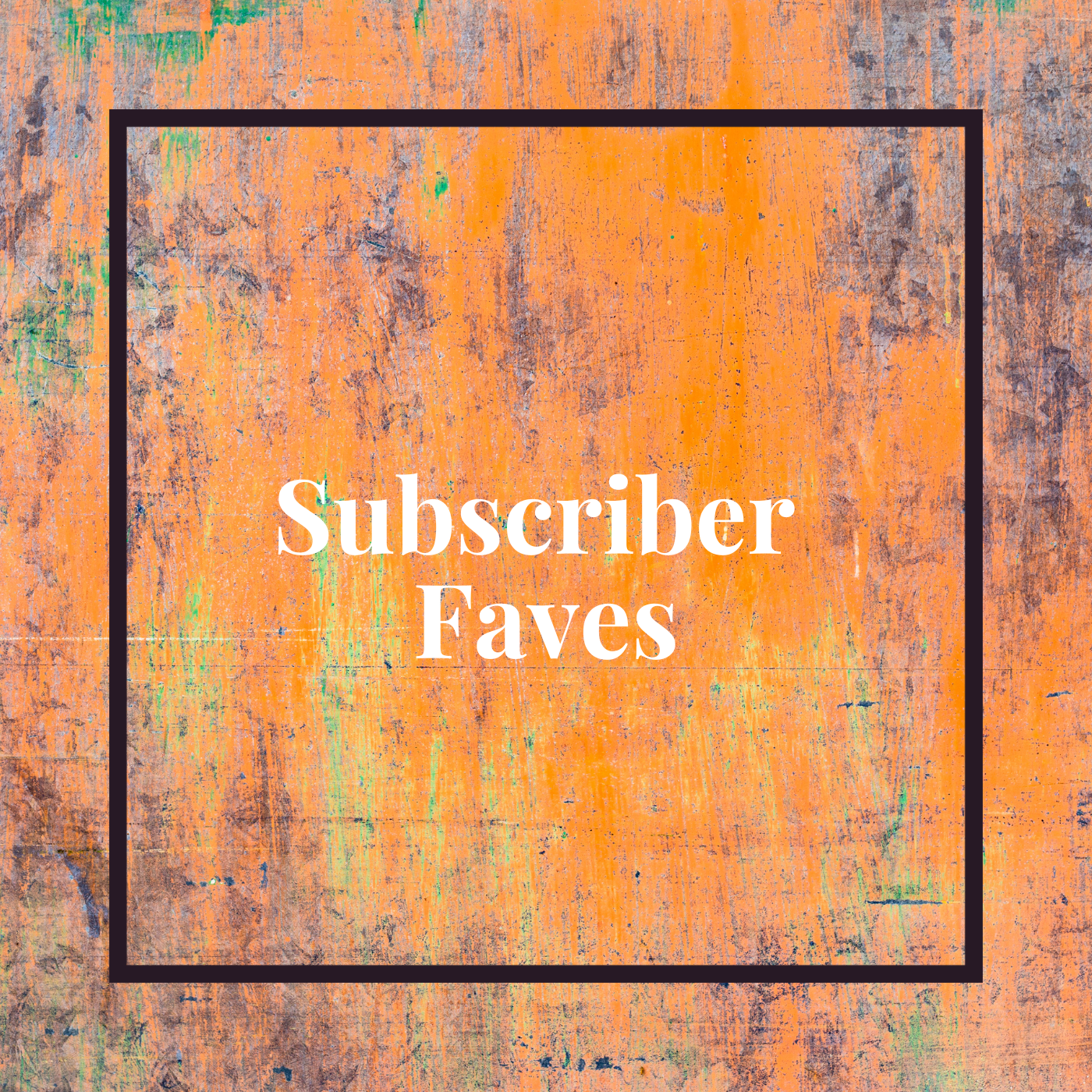 SUBSCRIBER FAVORITES